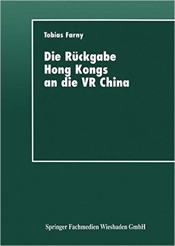 Die Ruckgabe Hong Kongs an Die VR China: Wirtschaftspolitische Interessen Beteiligter Lander