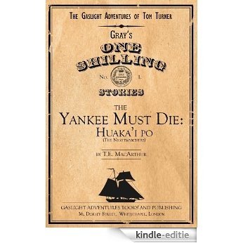 The Yankee Must Die: Huaka'i Po (the Nightmarchers) (The Gaslight Adventures of Tom Turner Book 1) (English Edition) [Kindle-editie]