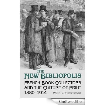 The New Bibliopolis: French Book Collectors and the Culture of Print, 1880-1914 (Studies in Book and Print Culture) [Kindle-editie]