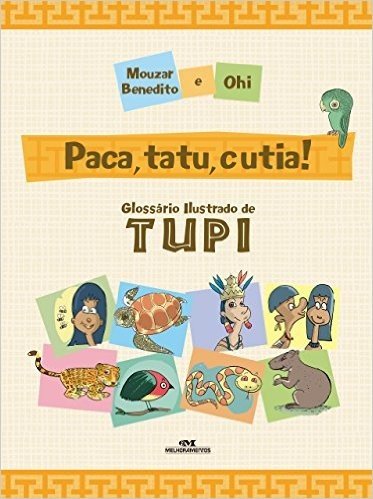 Paca, Tatu, Cutia! - Glossário ilustrado de Tupi