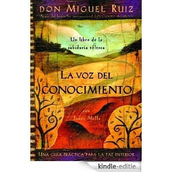 La Voz del Conocimiento (Una libro de la sabiduría tolteca) (Spanish Edition) [Kindle-editie]