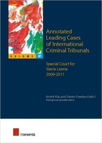 Annotated Leading Cases of International Criminal Tribunals - Volume 47: Special Court for Sierra Leone 2009-2012
