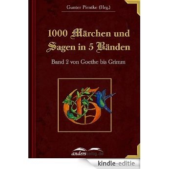 1000 Märchen und Sagen in 5 Bänden: Band 2 von Goethe bis Grimm [Kindle-editie]