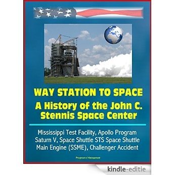 Way Station to Space: A History of the John C. Stennis Space Center - Mississippi Test Facility, Apollo Program, Saturn V, Space Shuttle STS Space Shuttle ... Challenger Accident (English Edition) [Kindle-editie]