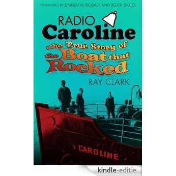 Radio Caroline: The True Story of the Boat that Rocked [Kindle-editie]