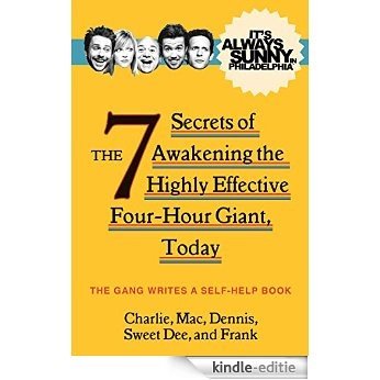 It's Always Sunny in Philadelphia: The 7 Secrets of Awakening the Highly Effective Four-Hour Giant, Today [Kindle-editie]