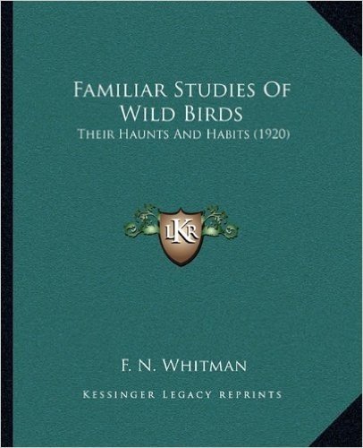 Familiar Studies of Wild Birds: Their Haunts and Habits (1920)