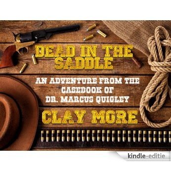 Dead In The Saddle (An Adventure From The Case Book of Dr. Marcus Quigley 1) (English Edition) [Kindle-editie] beoordelingen