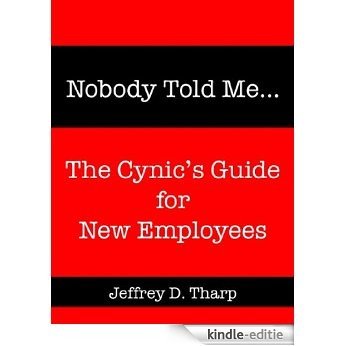 Nobody Told Me... The Cynic's Guide for New Employees (English Edition) [Kindle-editie]
