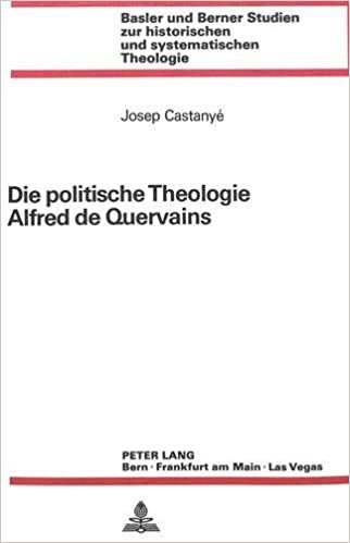 Die politische Theologie Alfred de Quervains (Basler und Berner Studien zur historischen und systematischen Theologie, Band 41)