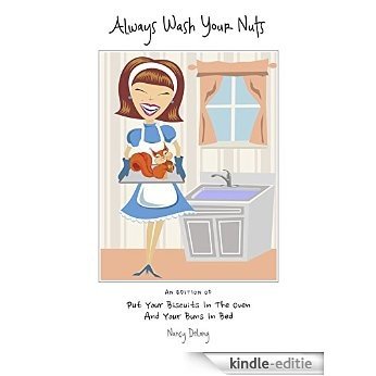 Always Wash Your Nuts: An Edition of Put Your Biscuits in the Oven and Your Buns in Bed (English Edition) [Kindle-editie]