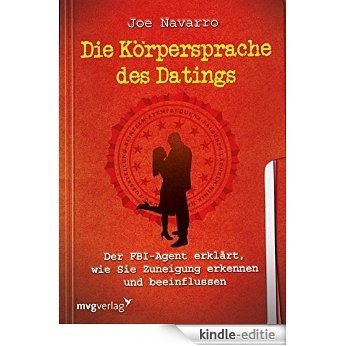 Die Körpersprache des Datings: Der FBI-Agent erklärt, wie Sie Zuneigung erkennen und beeinflussen [Kindle-editie]