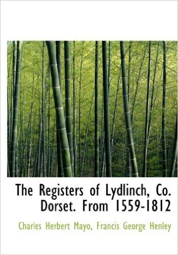 The Registers of Lydlinch, Co. Dorset. from 1559-1812