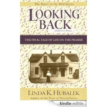 Looking Back: The Final Tale of Life on the Prairie (Butter in the Well Series Book 4) (English Edition) [Kindle-editie]