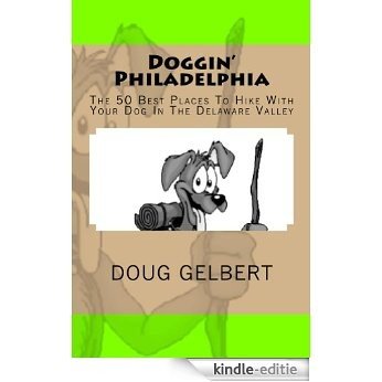 Doggin' Philadelphia: The 50 Best Places To Hike With Your Dog In The Delaware Valley (Doggin' America) (English Edition) [Kindle-editie]