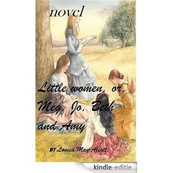 Little women, or, Meg, Jo, Beth and Amy  NOVEL by Louisa May Alcott (Original Classics) (English Edition) [Kindle-editie]