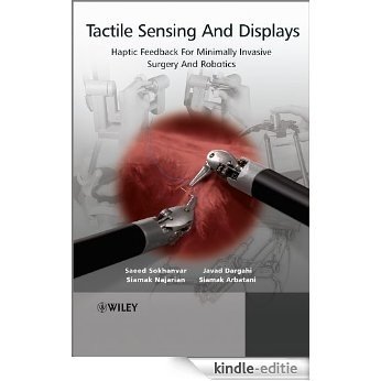Tactile Sensing and Display: Haptic Feedback For Minimally Invasive Surgery And Robotics [Kindle-editie]