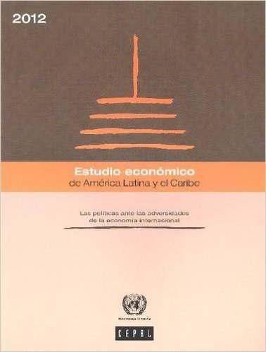 Estudio Economico de America Latina y El Caribe 2012: Les Politicas Ante Las Adversidades de La Economia Internacional