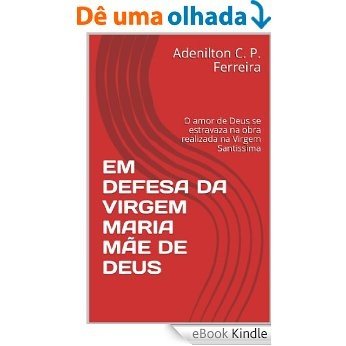 EM DEFESA DA VIRGEM MARIA MÃE DE DEUS [eBook Kindle]