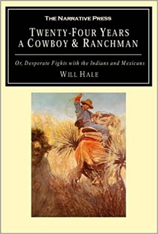 24 YEARS A COWBOY & RANCHMAN I: Or, Desperate Fights with the Indians and Mexicans