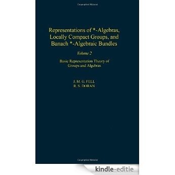 Representations of *-Algebras, Locally Compact Groups, and Banach *-Algebraic Bundles: Banach *-Algebraic Bundles, Induced Representations, and the Generalized ... Analysis: 2 (Pure and Applied Mathematics) [Kindle-editie]