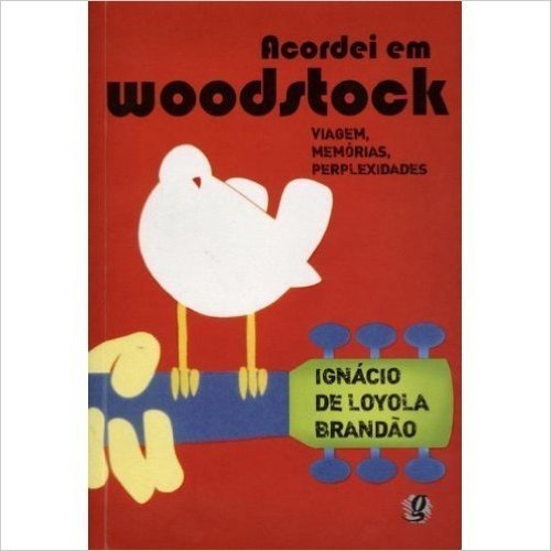 Acordei Em Woodstock - Viagem, Memórias, Perplexidades