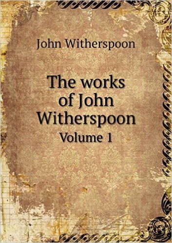The Works of John Witherspoon Volume 1