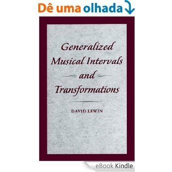 Generalized Musical Intervals and Transformations [eBook Kindle]