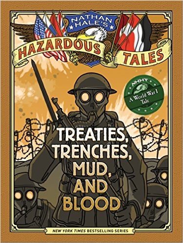 Nathan Hale's Hazardous Tales: Treaties, Trenches, Mud, and Blood (a World War I Tale)