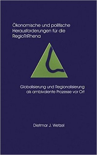 Konomische Und Politische Herausforderungen Fur Die Regio Tri Rhena Globalisierung Und Regionalisierung ALS Ambiralente