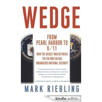 Wedge: From Pearl Harbor to 9/11: How the Secret War between the FBI and CIA Has Endangered National Security (English Edition) [Kindle-editie]
