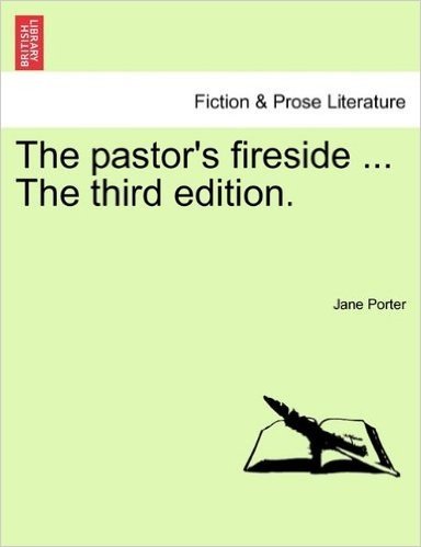 The Pastor's Fireside ... the Third Edition.