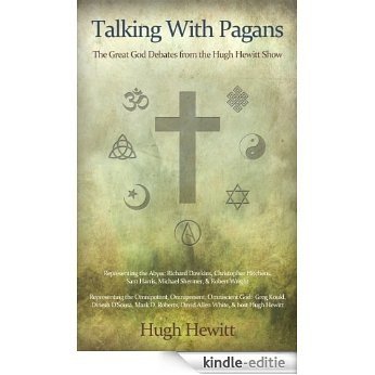 Talking With Pagans: The Great God Debates from the Hugh Hewitt Show (English Edition) [Kindle-editie]