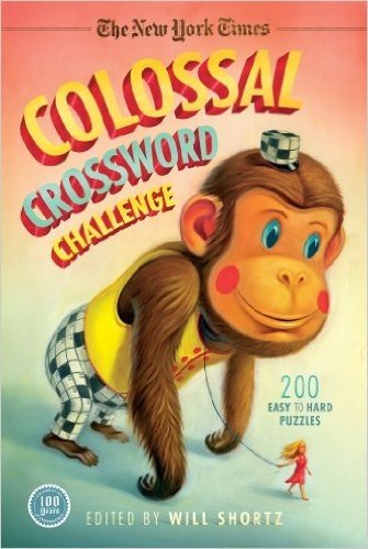 The New York Times Colossal Crossword Challenge: 200 Easy to Hard Puzzles