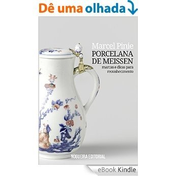 Porcelana de Meissen - Marcas e dicas para reconhecimento [eBook Kindle]