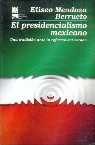 El Presidencialismo Mexicano: Una Tradicin Ante La Reforma del Estado