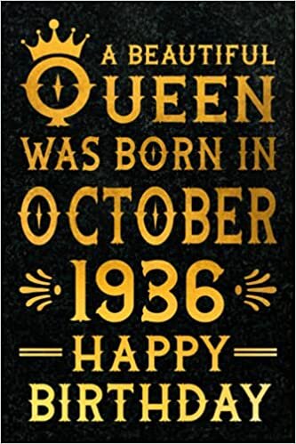 A Beautiful Queen Was Born In October 1936: Birthday's Gift Ideas 85 Years Old Queen | Notebook Gift For 85 Years Old Women Born In October 1936 | ... for 85 Years Old Girls, 120 Pages 6''x9''