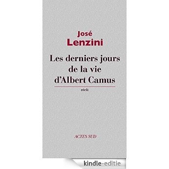 Les derniers jours de la vie d'Albert Camus (Essais littéraires) [Kindle-editie]