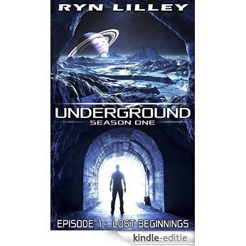 UNDERGROUND: Episode 1 - Lost Beginnings: An Action & Adventure Filled Science Fiction Novel (English Edition) [Kindle-editie]