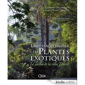 L'art d'acclimater les plantes exotiques: Le jardin de la Villa Thuret (Beau livre) [Kindle-editie]