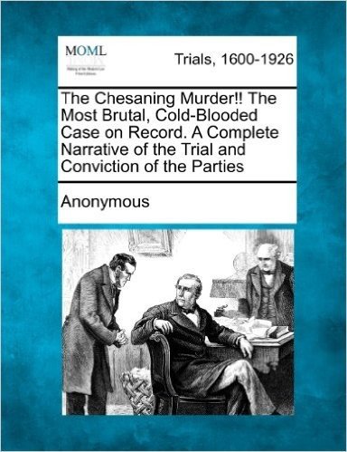 The Chesaning Murder!! the Most Brutal, Cold-Blooded Case on Record. a Complete Narrative of the Trial and Conviction of the Parties