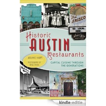 Historic Austin Restaurants: Capital Cuisine Through the Generations (American Palate) (English Edition) [Kindle-editie]