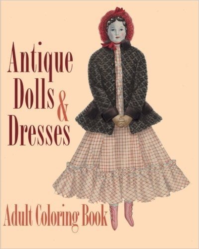 Antique Dolls and Dresses Adult Coloring Book: A Doll Collector's Dream