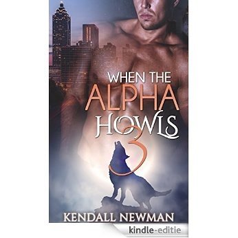 PARANORMAL: When The Alpha Howls 3 (Alpha Male Fantasy Shifter Romance) (New Adult Contemporary Paranormal Billionaire Werewolf Shapeshifter Romance Short Stories) (English Edition) [Kindle-editie]