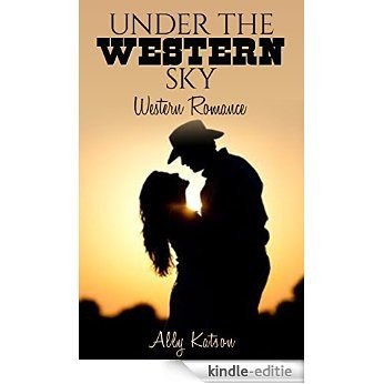 Western Romance: Under the Western Sky (Saloon, Cowboy, Rancher, City Girl, Clean Romance) (Historical Western, Sweet, Cowboy, Western, Clean, Family Short Stories, Book 1) (English Edition) [Kindle-editie]