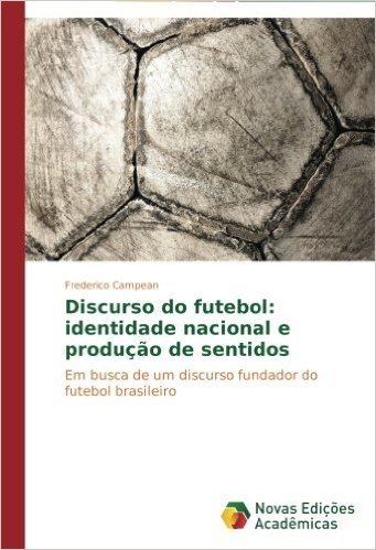 Discurso Do Futebol: Identidade Nacional E Producao de Sentidos