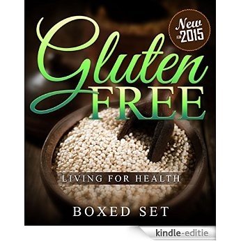 Gluten Free Living For Health: How to Live with Celiac or Coeliac Disease (Gluten Intolerance Guide) [Kindle-editie]