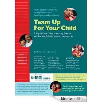 Team Up for Your Child: A Step-By-Step Guide to Working Smarter with Doctors, Schools, Insurers, and Agencies (English Edition) [Kindle-editie]