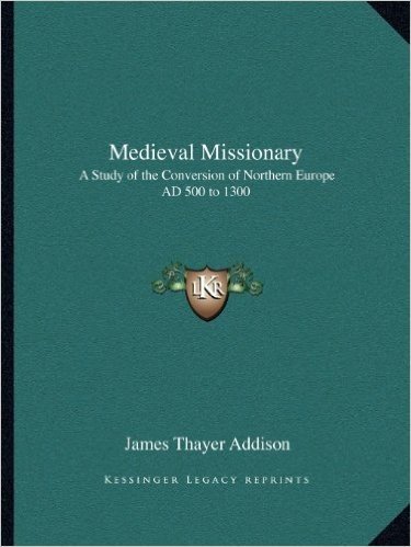 Medieval Missionary: A Study of the Conversion of Northern Europe Ad 500 to 1300 baixar