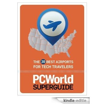 20 Best Airports for Tech Travelers (PCWorld Superguides Book 4) (English Edition) [Kindle-editie]